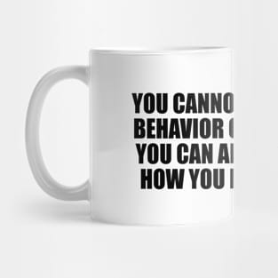 You cannot control the behavior of others Mug